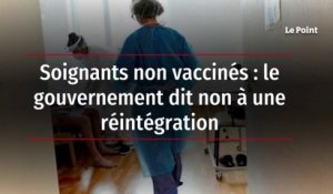 Soignants non vaccinés : le gouvernement dit non à une réintégration