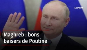 Maghreb : bons baisers de Poutine