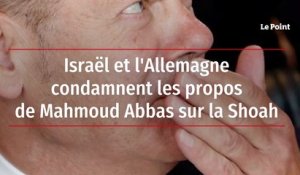 Israël et l'Allemagne condamnent les propos de Mahmoud Abbas sur la Shoah