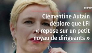 Clémentine Autain déplore que LFI « repose sur un petit noyau de dirigeants »