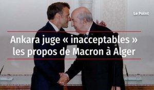 Ankara juge « inacceptables » les propos de Macron à Alger
