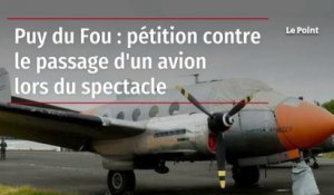 Puy du Fou : pétition contre le passage d'un avion lors du spectacle