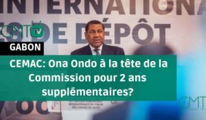 [#Reportage] CEMAC: Ona Ondo à la tête de la Commission pour 2 ans supplémentaires?