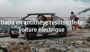 Dacia en antithèse résolue de la voiture électrique