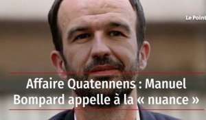 Affaire Quatennens : Manuel Bompard appelle à la « nuance »