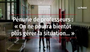 Pénurie de professeurs : « On ne pourra bientôt plus gérer la situation… »