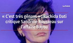 « C’est très gênant » : Rachida Dati critique Sandrine Rousseau sur l’affaire Bayou