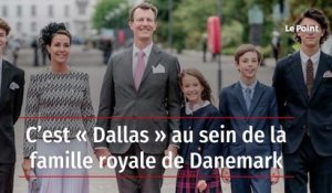 C’est « Dallas » au sein de la famille royale de Danemark