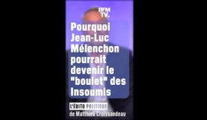 ÉDITO - Pourquoi Jean-Luc Mélenchon pourrait devenir le "boulet" des Insoumis