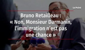 Bruno Retailleau : « Non, Monsieur Darmanin, l’immigration n’est pas une chance »