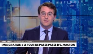 L'édito de Paul Sugy : «Immigration : le tour de passe-passe d'Emmanuel Macron»