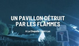 Un pavillon détruit par les flammes à La Chapelle-Saint-Luc