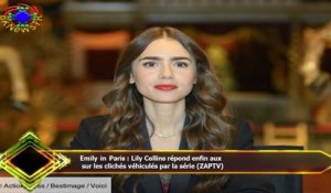 Emily in Paris : Lily Collins répond enfin aux  sur les clichés véhiculés par la série (ZAPTV)