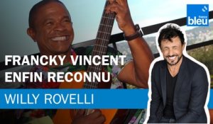 Francky Vincent enfin reconnu - Le billet de Willy Rovelli