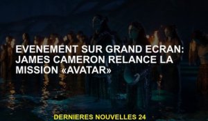 Événement sur grand écran: James Cameron relance la mission "Avatar"