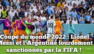 Coupe du monde 2022 : Lionel Messi et l’Argentine lourdement sanctionnés par la FIFA !
