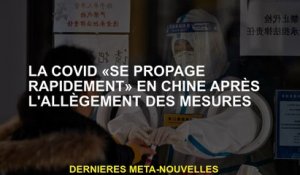 Covide "se propage rapidement" en Chine après le resserrement des mesures