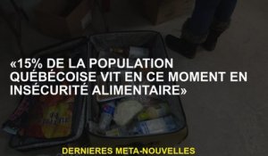 "15% de la population du Québec connaît actuellement l'insécurité alimentaire"