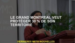Le Grand Montréal veut protéger 30% de son territoire