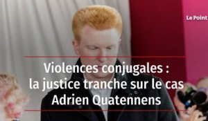 Violences conjugales : la justice tranche sur le cas Adrien Quatennens