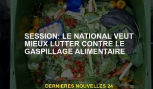 Session: le National veut mieux combattre les déchets alimentaires
