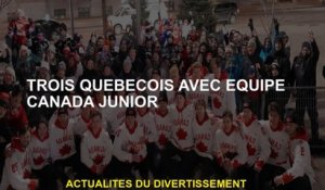 Trois Québécer avec Team Canada Junior