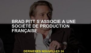 Brad Pitt est associé à une société de production française