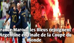 France-Maroc : les Bleus rejoignent l’Argentine en finale de la Coupe du monde.