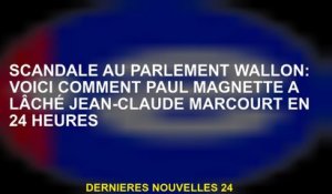 Scandale au Parlement des wallon: voici comment Paul Magnette a laissé tomber Jean-Claude Marcourt e