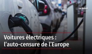 Voitures électriques : l’auto-censure de l’Europe