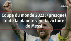 Coupe du monde 2022 : (presque) toute la planète veut la victoire de Messi