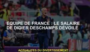 Équipe de France: le salaire de Didier Deschamps dévoilé