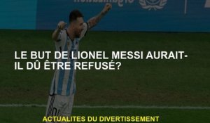 Le but de Lionel Messi devrait-il avoir été refusé?