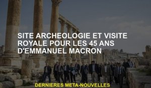 Archéologie et site de visite royale pour le 45e anniversaire d'Emmanuel Macron