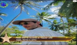 Pierre Niney en vacances au "paradis" avec  femme, photos à l'appui !