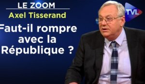 Zoom - Axel Tisserand : Entre les Français et l'Etat, République ou Monarchie ?