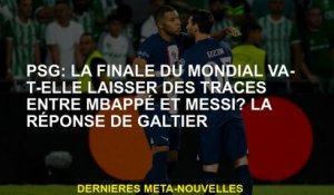 PSG: La finale de la Coupe du monde laissera-t-elle des traces entre Mbappé et Messi? La réponse de