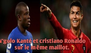 N'golo Kanté et cristiano Ronaldo sur le même maillot.