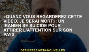 "Lorsque vous regardez cette vidéo, je serai mort": un Iranien s'est suicidé pour attirer l'attentio
