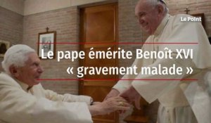Le pape émérite Benoît XVI « gravement malade »