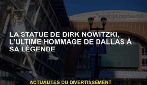 Statue de Dirk Nowitzki, Hommage final de Dallas à sa légende