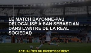 Le match de Bayonne-Pau a déménagé à San Sebastian dans l'Antre de la Real Sociedad