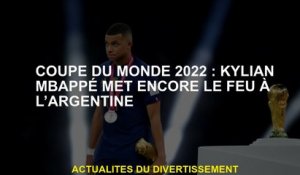 2022 Coupe du monde: Kylian Mbappé met toujours le feu à l'Argentine