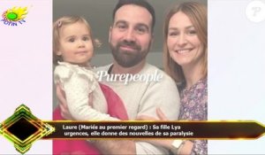 Laure (Mariés au premier regard) : Sa fille Lya  urgences, elle donne des nouvelles de sa paralysie