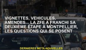Vignettes, véhicules, amendes ... Le ZFE a pris sa deuxième étape à Montpellier, les questions qui s