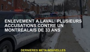Retirer à Laval: plusieurs accusations contre un Montréalais de 33 ans