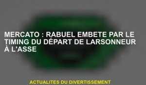 Mercato: Rabuel ennuyé par le moment du départ de Larsonneur à Asse