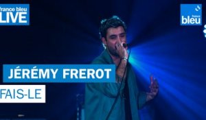Jérémy Frerot "Fais-le" - France Bleu Live