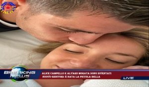Alice Campello e Alvaro Morata sono diventati  nuovo genitori: è nata la piccola Bella