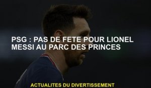 PSG: Pas de fête pour Lionel Messi au Parc des Princes